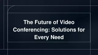 The Future of Video Conferencing Solutions for Every Need