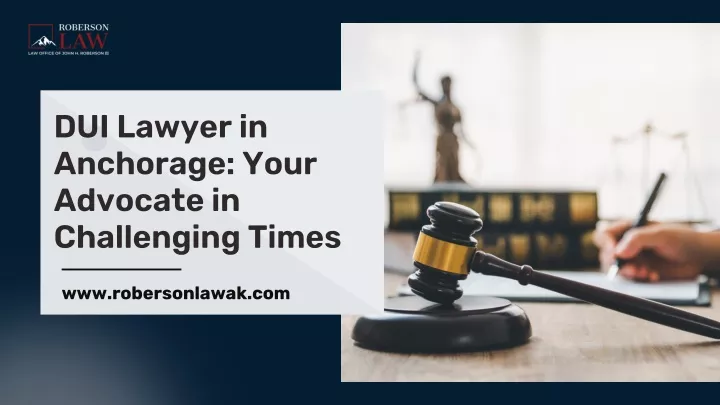 dui lawyer in anchorage your advocate