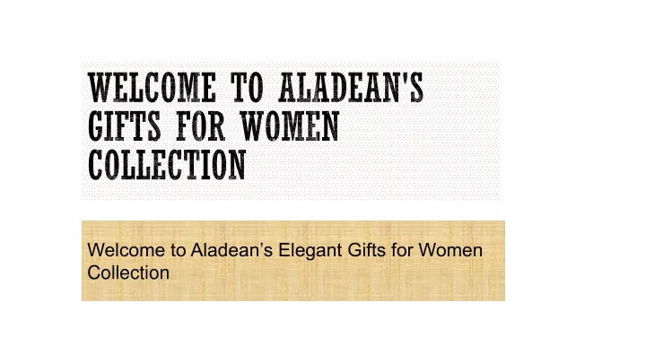 welcome to aladean s gifts for women collection