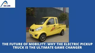 The Future of Mobility Why the Electric Pickup Truck is the Ultimate Game Changer