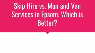 Skip Hire vs. Man and Van Services in Epsom_ Which is Better_