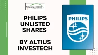 Philips Unlisted Shares By Altius Investech