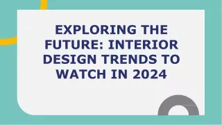 Exploring the  Future_ Interior  Design Trends to  Watch in 2024