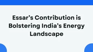 Essar’s Contribution is Bolstering India’s Energy Landscape