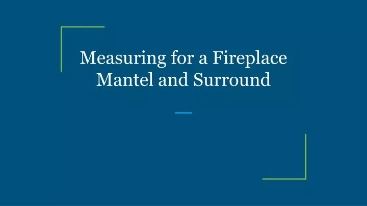 measuring for a fireplace mantel and surround