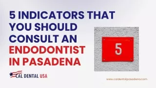 5 Indicators That You Should Consult an Endodontist in Pasadena