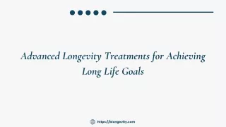 Advanced Longevity Treatments for Achieving Long Life Goals