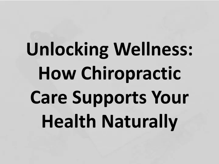 unlocking wellness how chiropractic care supports your health naturally