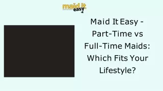 Maid It Easy - Part-Time vs Full-Time Maids: Which Fits Your Lifestyle?