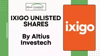 IXIGO Unlisted Shares By Altius Investech