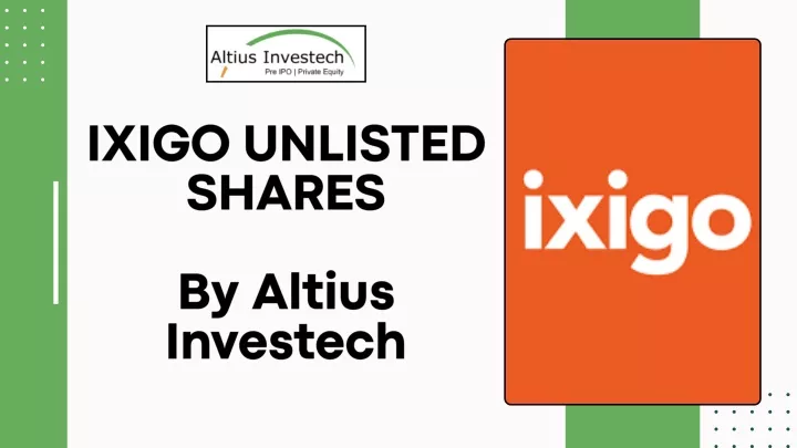 ixigo unlisted shares by altius investech