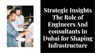Strategic Insights The Role of Engineers And consultants in Dubai for Shaping