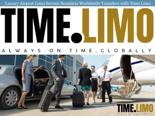 Luxury Airport Limo Service: Seamless Worldwide Transfers with Time.Limo