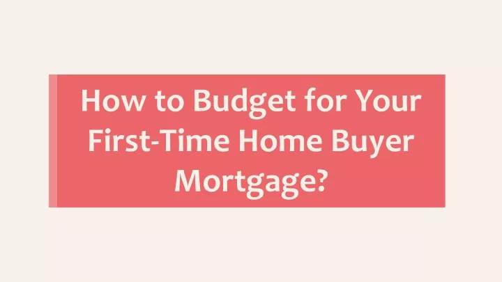 how to budget for your first time home buyer