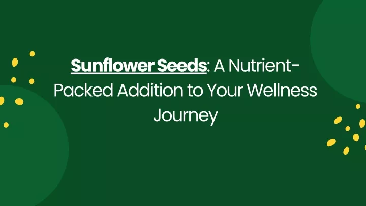 sunflower seeds a nutrient packed addition