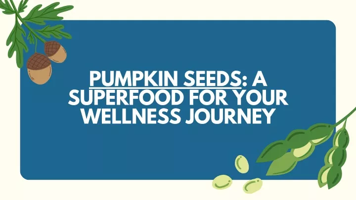 pumpkin seeds a superfood for your wellness