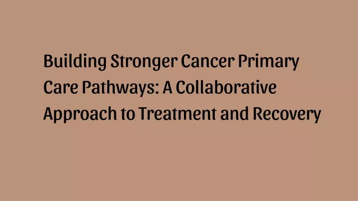 building stronger cancer primary care pathways