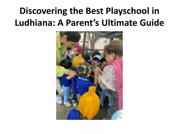 discovering the best playschool in ludhiana a parent s ultimate guide