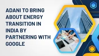 adani to bring about energy transition in india