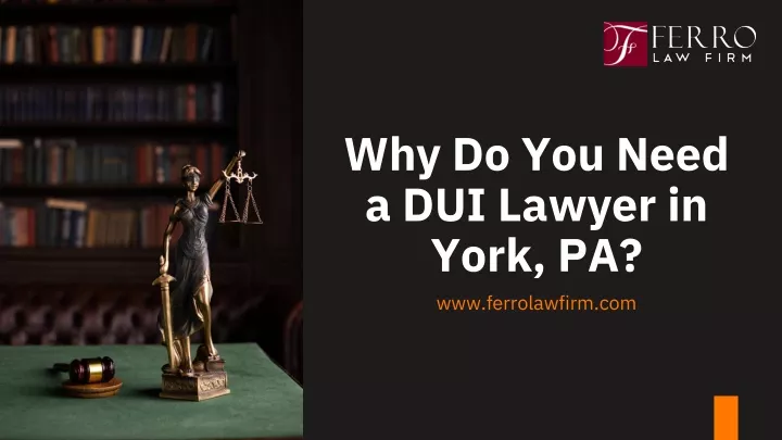 why do you need a dui lawyer in york