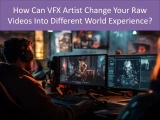 How Can VFX Artist Change Your Raw Videos Into Different World Experience