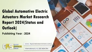 Global Automotive Electric Actuators Market Research Report 2024(Status and Outlook)