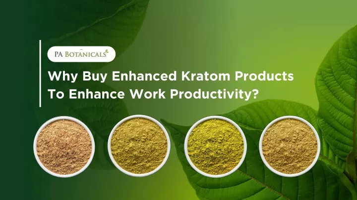 why buy enhanced kratom products to enhance work