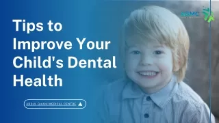Tips to  Improve Your Child's Dental  Health