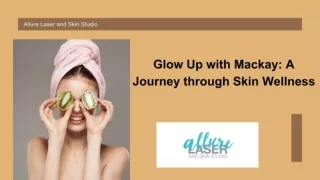 Glow Up with Mackay : A Journey through Skin Wellness