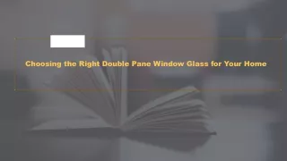 Choosing the Right Double Pane Window Glass for Your Home