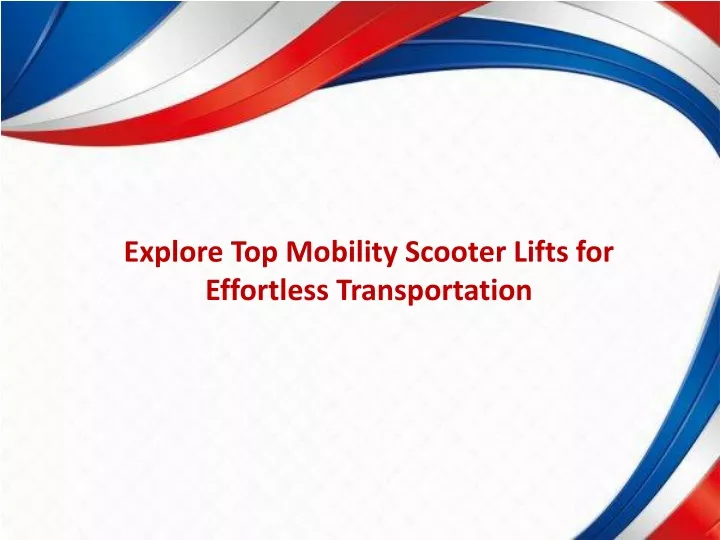 explore top mobility scooter lifts for effortless