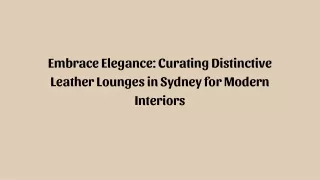 Embrace Elegance Curating Distinctive Leather Lounges in Sydney for Modern Interiors