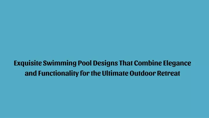 exquisite swimming pool designs that combine