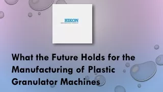 What the Future Holds for the Manufacturing of Plastic Granulator Machines