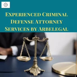 Experienced Criminal Defense Attorney Services by Arbelegal
