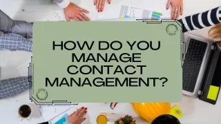 How do you manage contact management