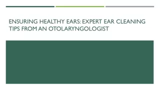 Ensuring Healthy Ears: Expert Ear Cleaning Tips from an Otolaryngologist