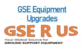 GSE Equipment Upgrades