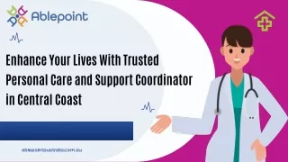 Enhance Your Lives With Trusted Personal Care and Support Coordinator in Central Coast