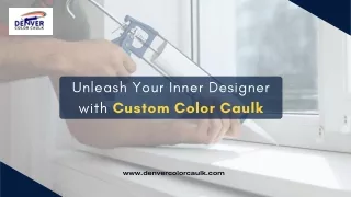 Unleash Your Inner Designer with Custom Color Caulk | Denver Color Caulk
