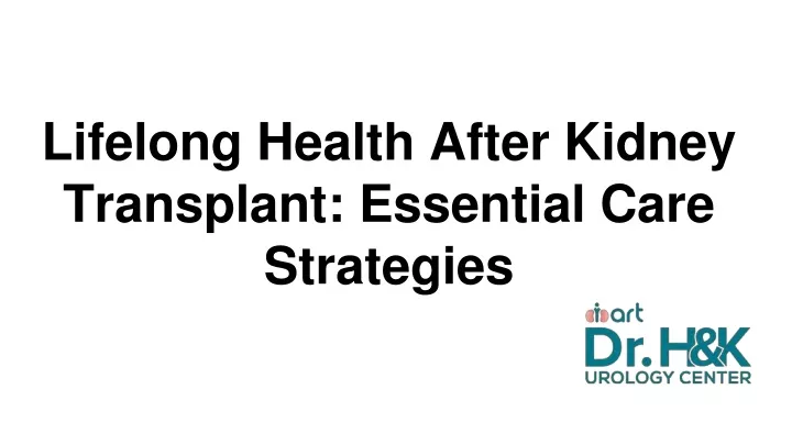 lifelong health after kidney transplant essential care strategies