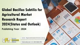 Global Bacillus Subtilis for Agricultural Market Research Report 2024(Status and Outlook)