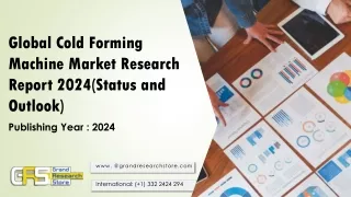 Global Cold Forming Machine Market Research Report 2024(Status and Outlook)