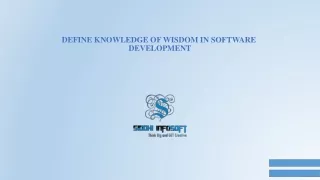 Define Knowledge and Wisdom in Software Development- Siddhi Infosoft