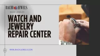 Watch and Jewelry Repair Center Restoring Your Precious Timepieces and Jewelry with Care