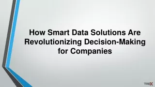 How Smart Data Solutions Are Revolutionizing Decision-Making for Companies