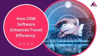 How CRM Software Enhances Travel Efficiency