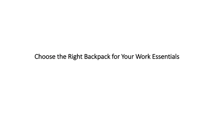 choose the right backpack for your work essentials