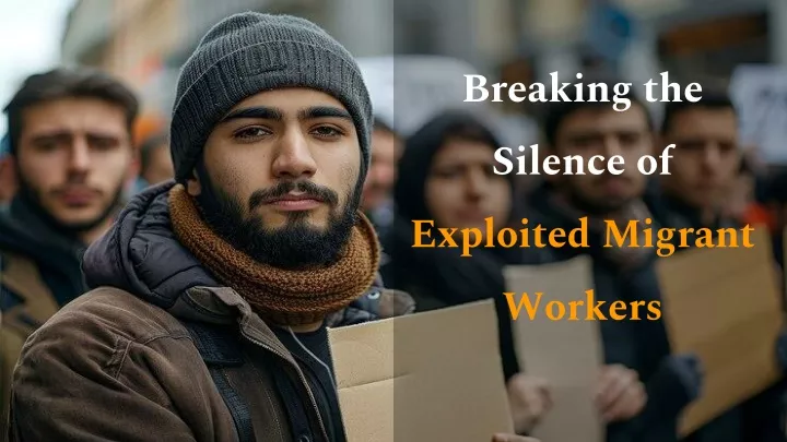 breaking the silence of exploited migrant workers