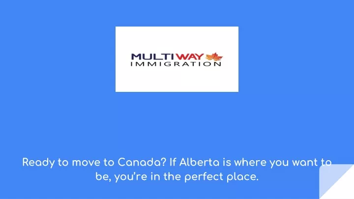 ready to move to canada if alberta is where you want to be you re in the perfect place